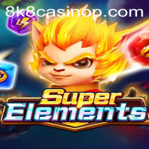 Exploring the Exciting World of SuperElements at 8k8 Casino
